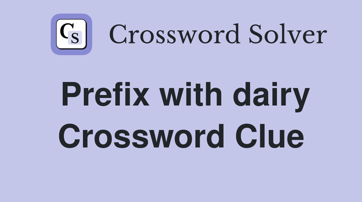 Prefix with dairy Crossword Clue