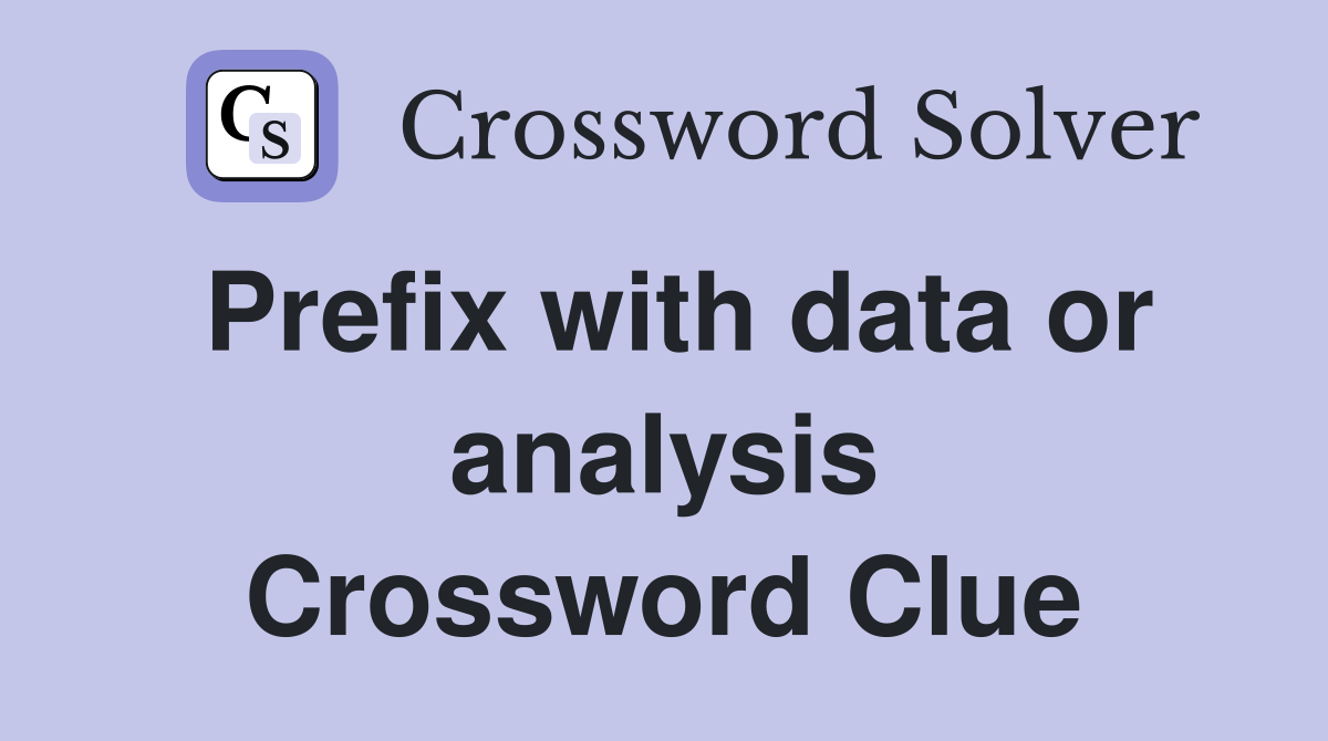 Prefix with data or analysis Crossword Clue