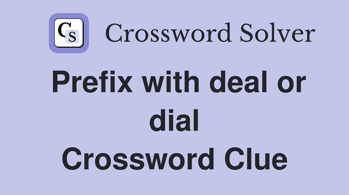 Prefix with deal or dial Crossword Clue