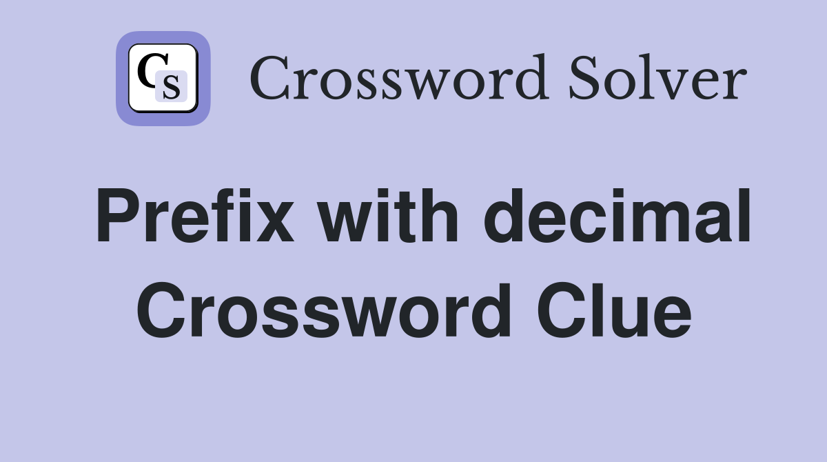 Prefix with decimal Crossword Clue
