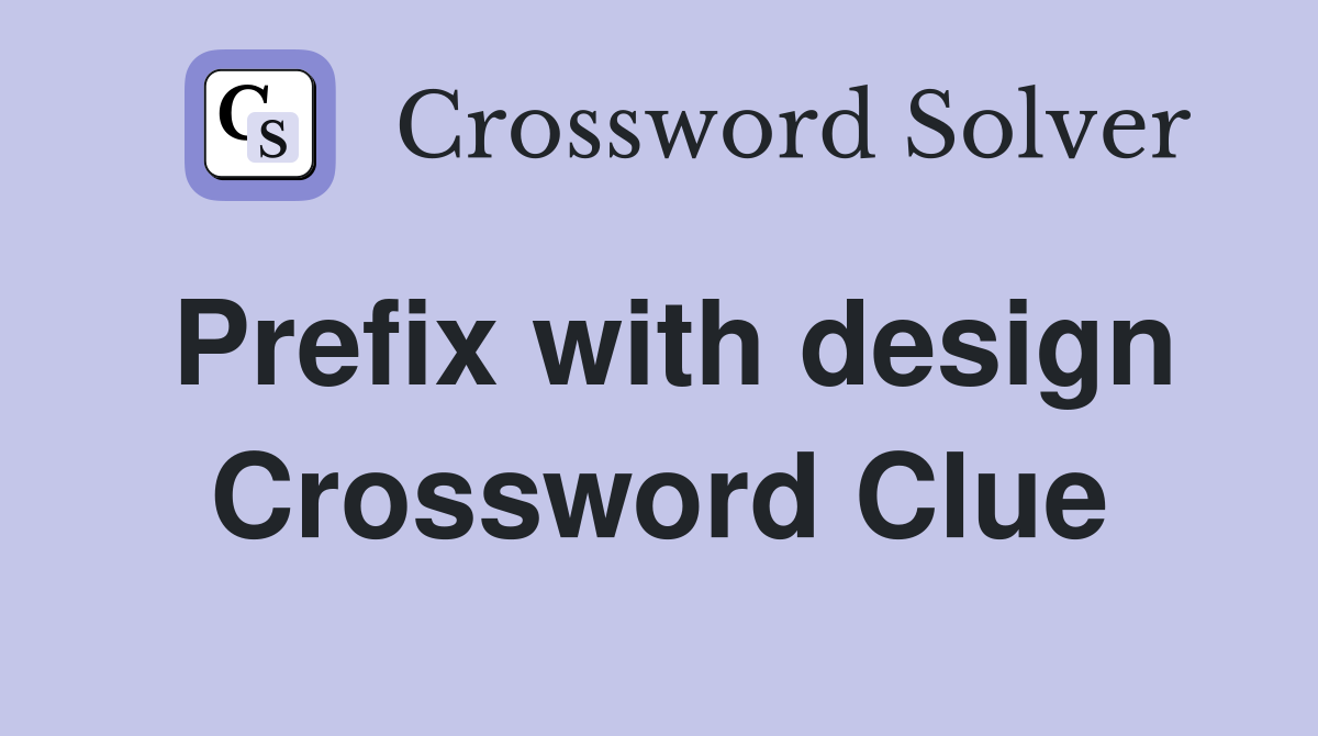 Prefix with design Crossword Clue