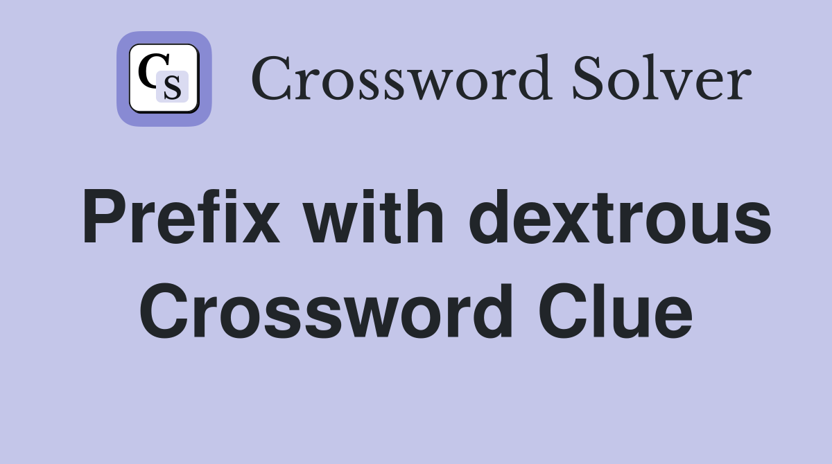 Prefix with dextrous Crossword Clue