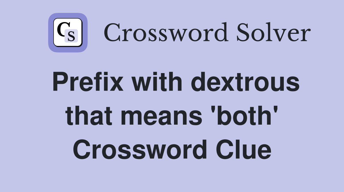 Prefix with dextrous that means 'both' Crossword Clue