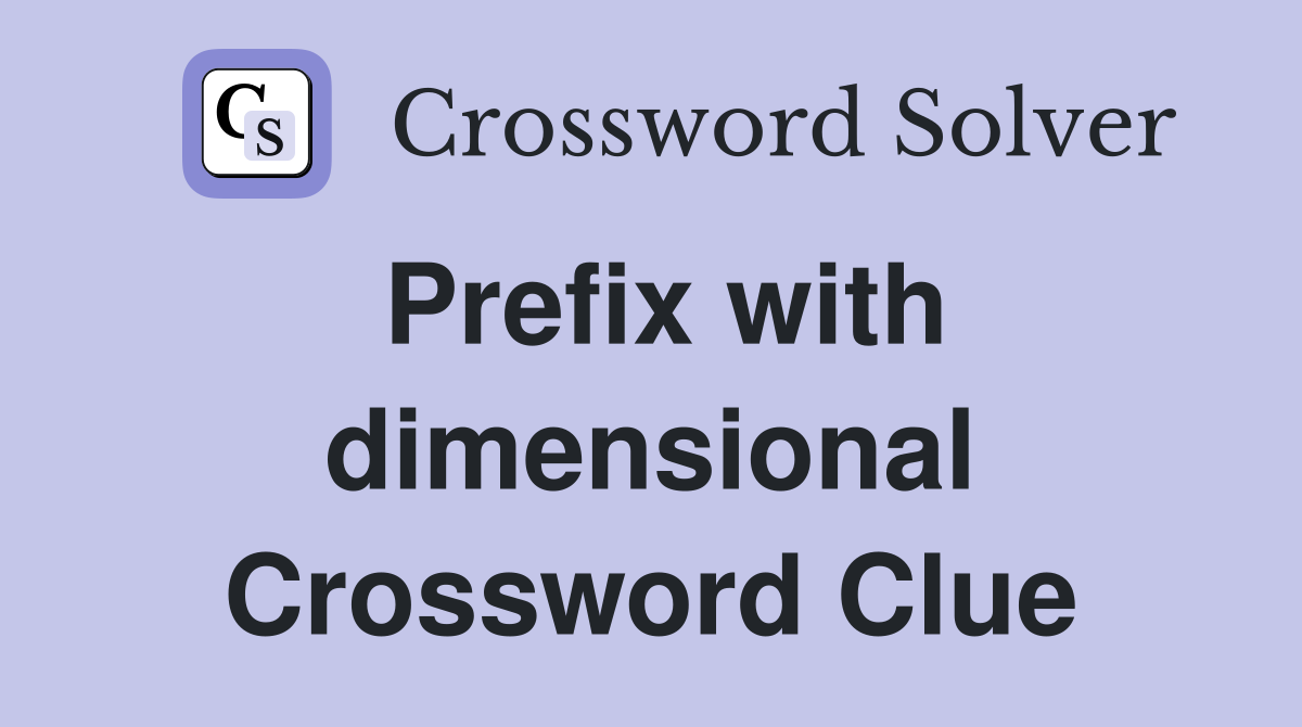 Prefix with dimensional Crossword Clue