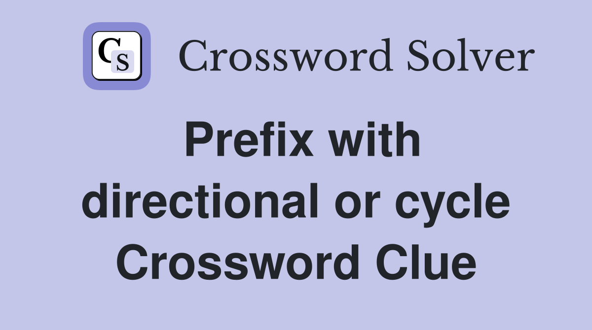Prefix with directional or cycle Crossword Clue