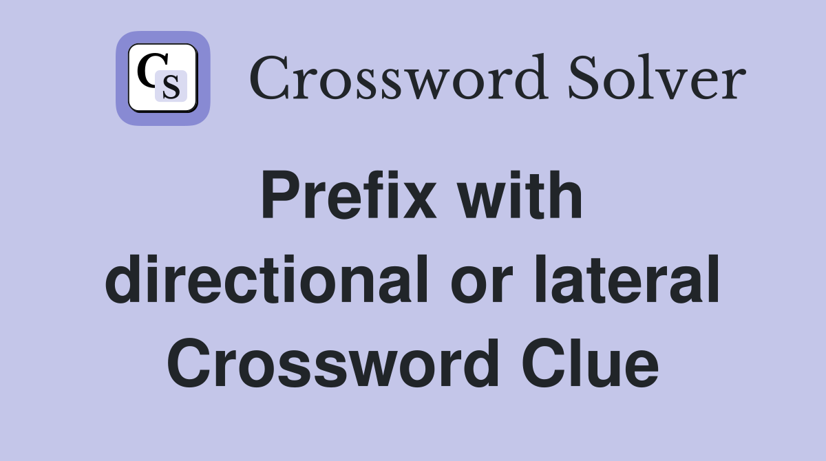Prefix with directional or lateral Crossword Clue