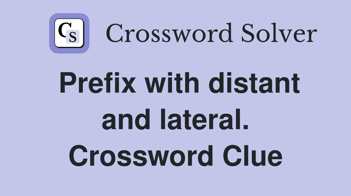 Prefix with distant and lateral. Crossword Clue