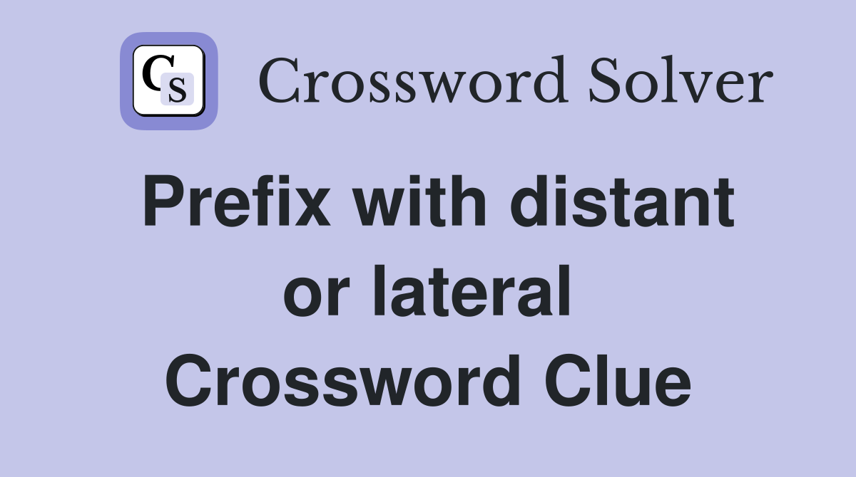 Prefix with distant or lateral Crossword Clue