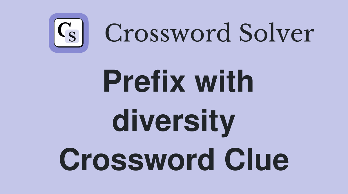 Prefix with diversity Crossword Clue