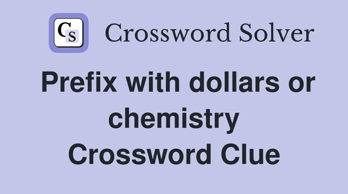 Prefix with dollars or chemistry Crossword Clue