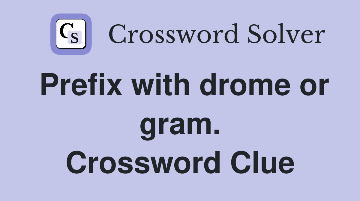 Prefix with drome or gram. Crossword Clue