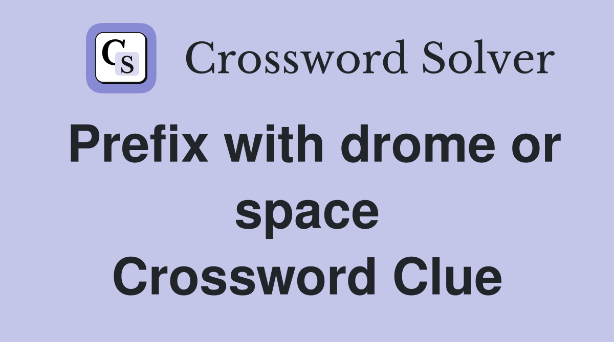 Prefix with drome or space Crossword Clue