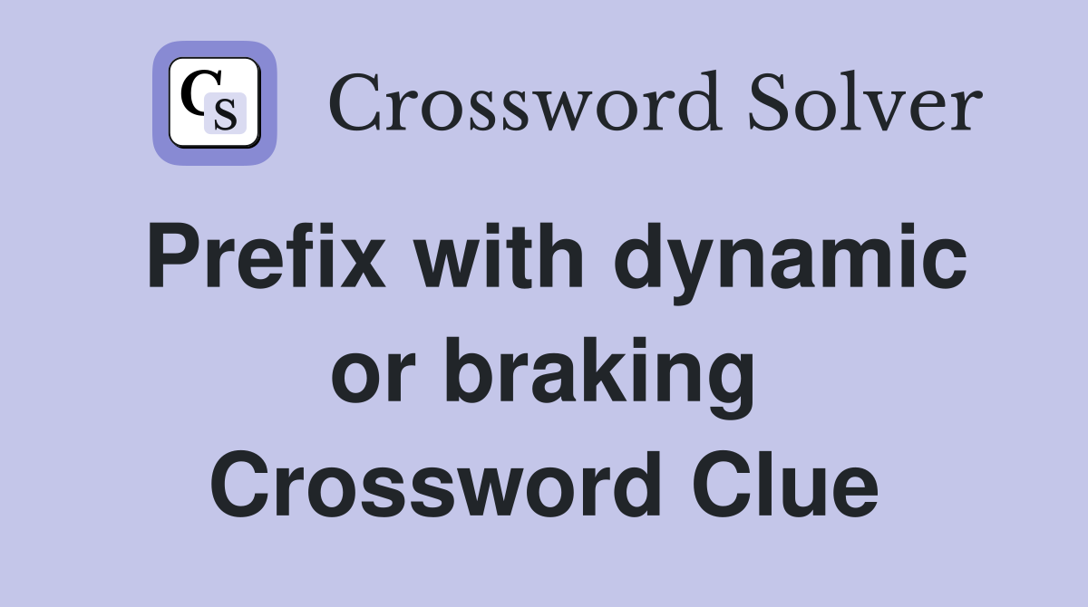 Prefix with dynamic or braking Crossword Clue