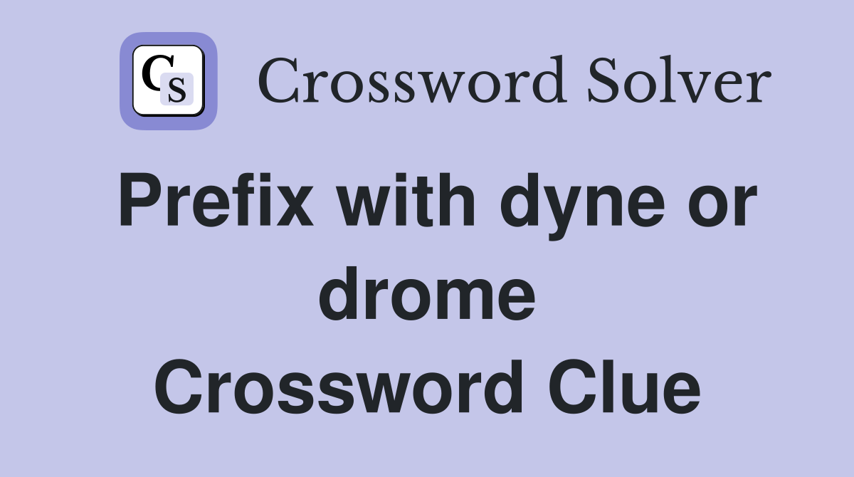 Prefix with dyne or drome Crossword Clue