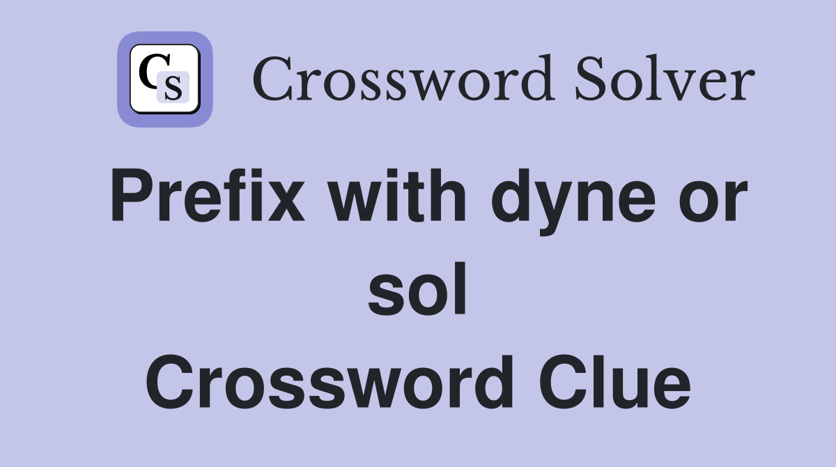 Prefix with dyne or sol Crossword Clue