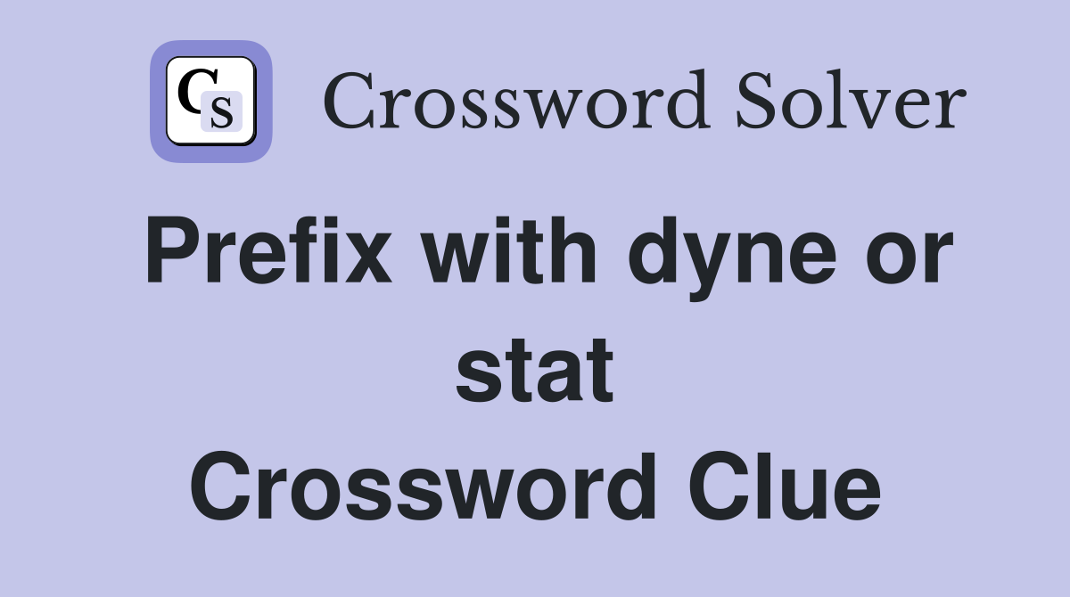Prefix with dyne or stat Crossword Clue
