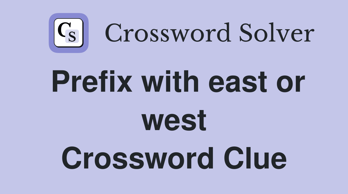 Prefix with east or west Crossword Clue