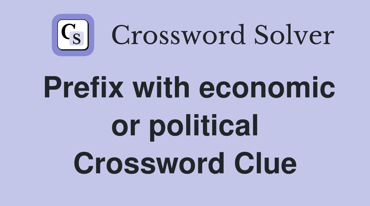 Prefix with economic or political Crossword Clue