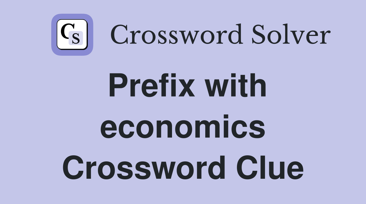 Prefix with economics Crossword Clue