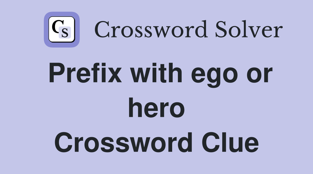 Prefix with ego or hero Crossword Clue