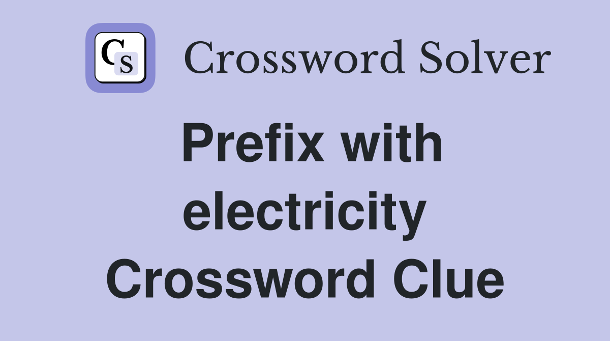 Prefix with electricity Crossword Clue