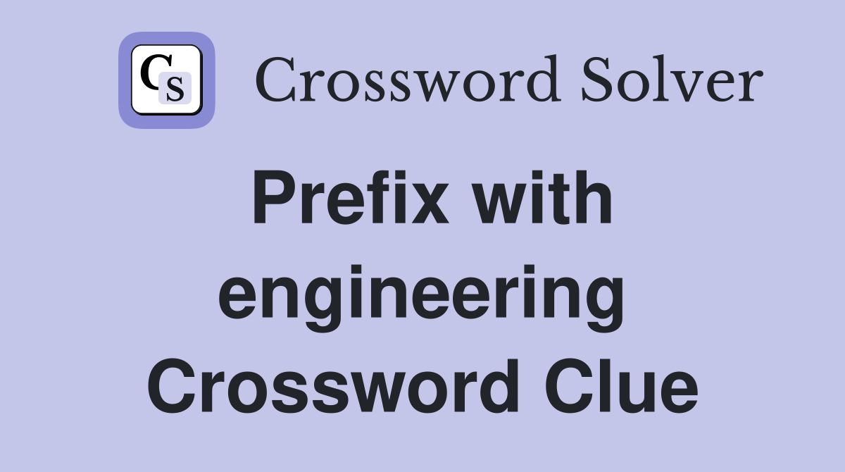 Prefix with engineering Crossword Clue