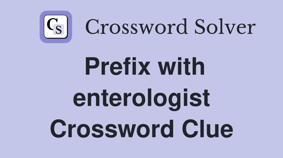 Prefix with enterologist Crossword Clue