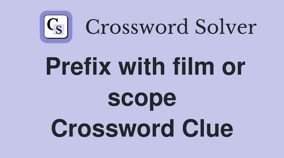 Prefix with film or scope Crossword Clue