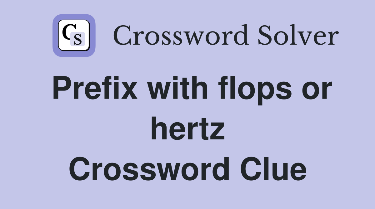 Prefix with flops or hertz Crossword Clue