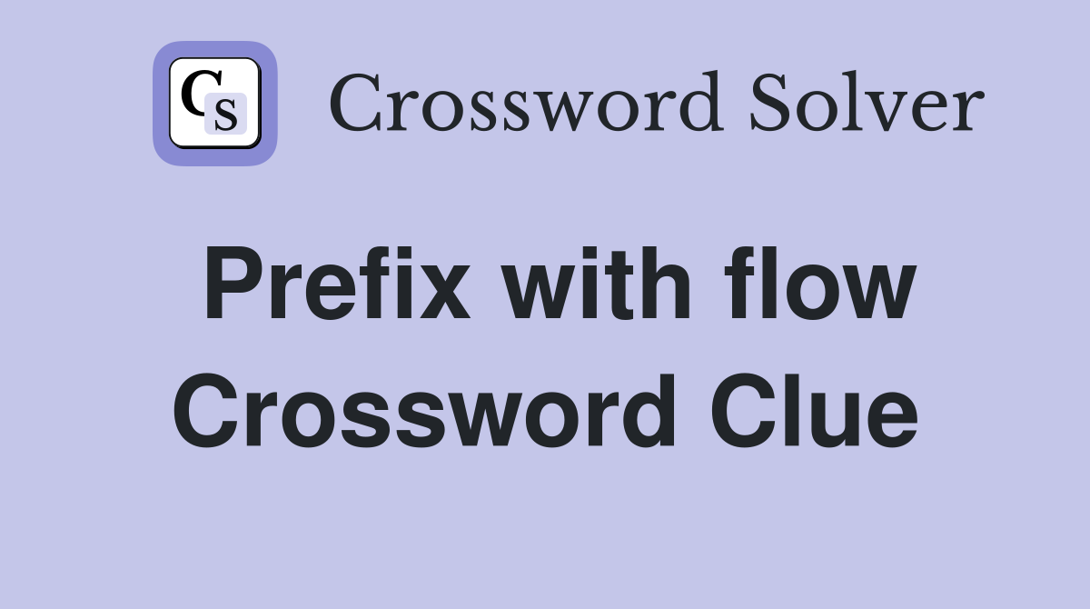 Prefix with flow Crossword Clue