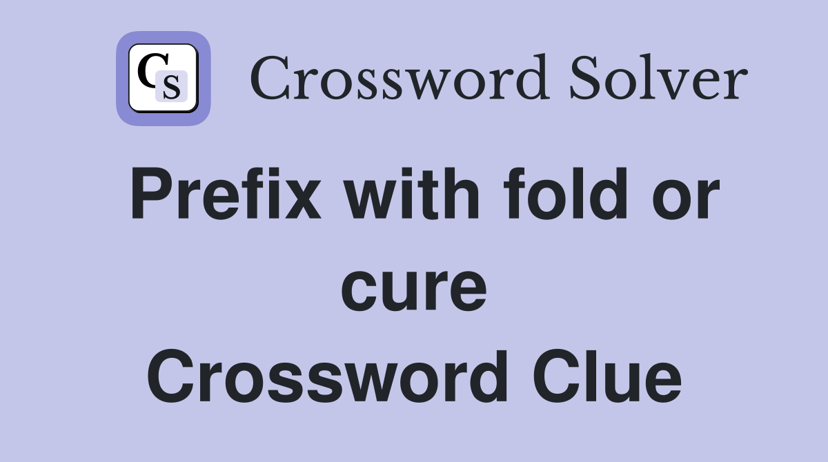 Prefix with fold or cure Crossword Clue