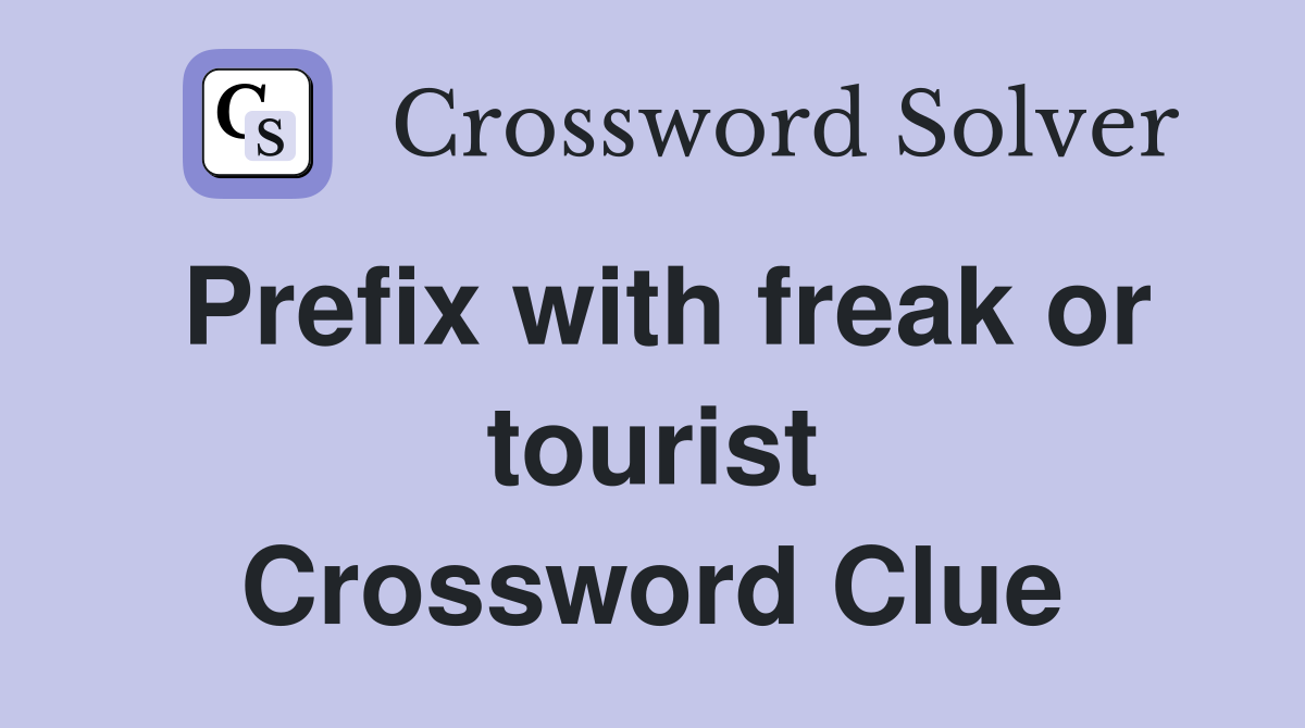 Prefix with freak or tourist Crossword Clue