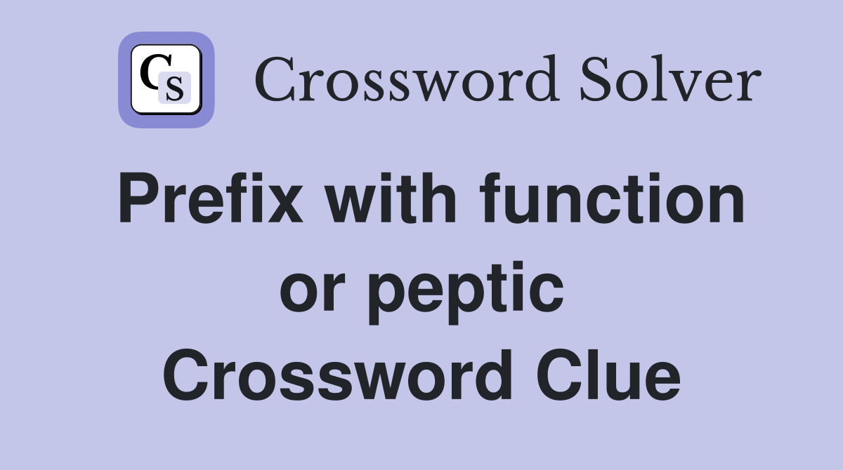 Prefix with function or peptic Crossword Clue