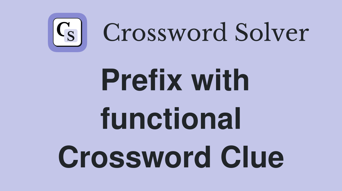 Prefix with functional Crossword Clue