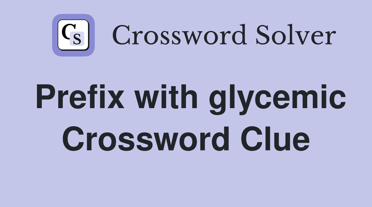 Prefix with glycemic Crossword Clue