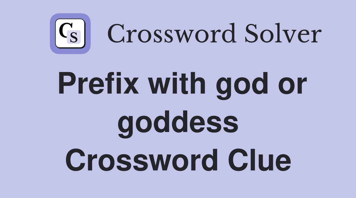 Prefix with god or goddess Crossword Clue