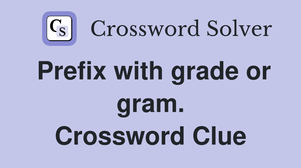 Prefix with grade or gram. Crossword Clue
