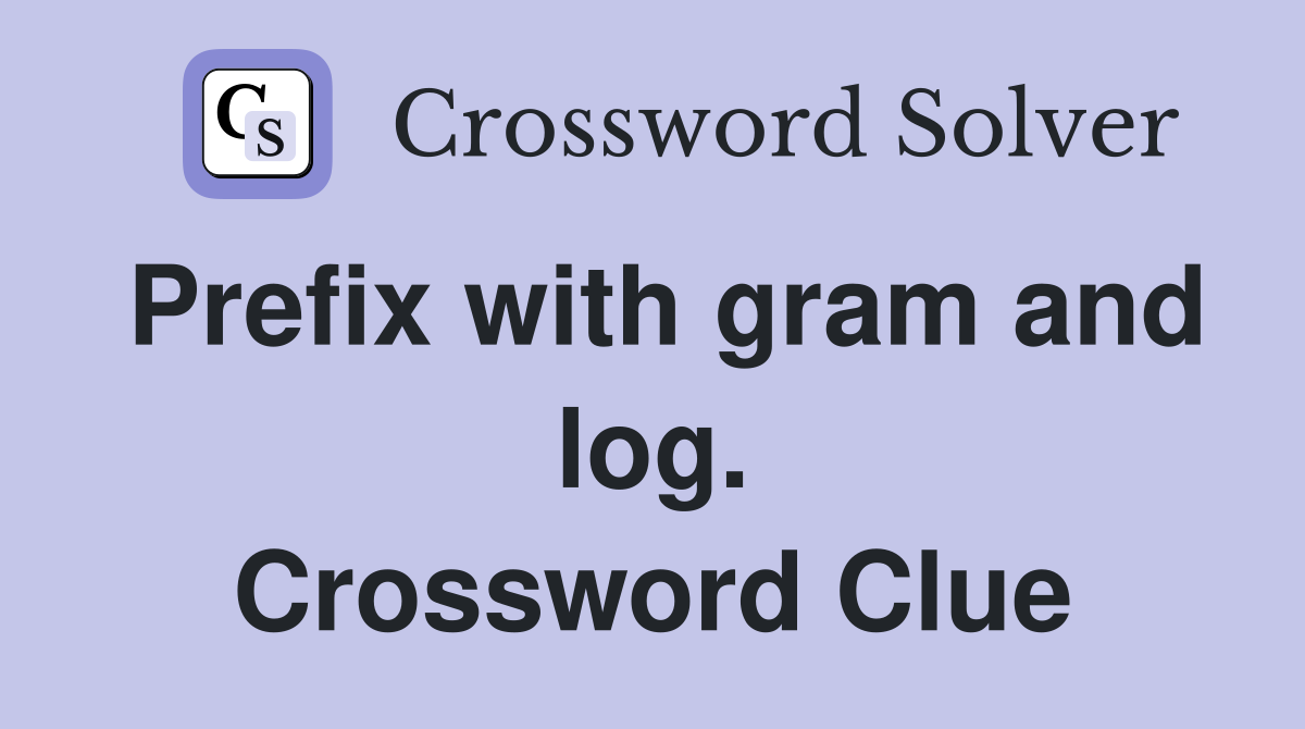Prefix with gram and log. Crossword Clue