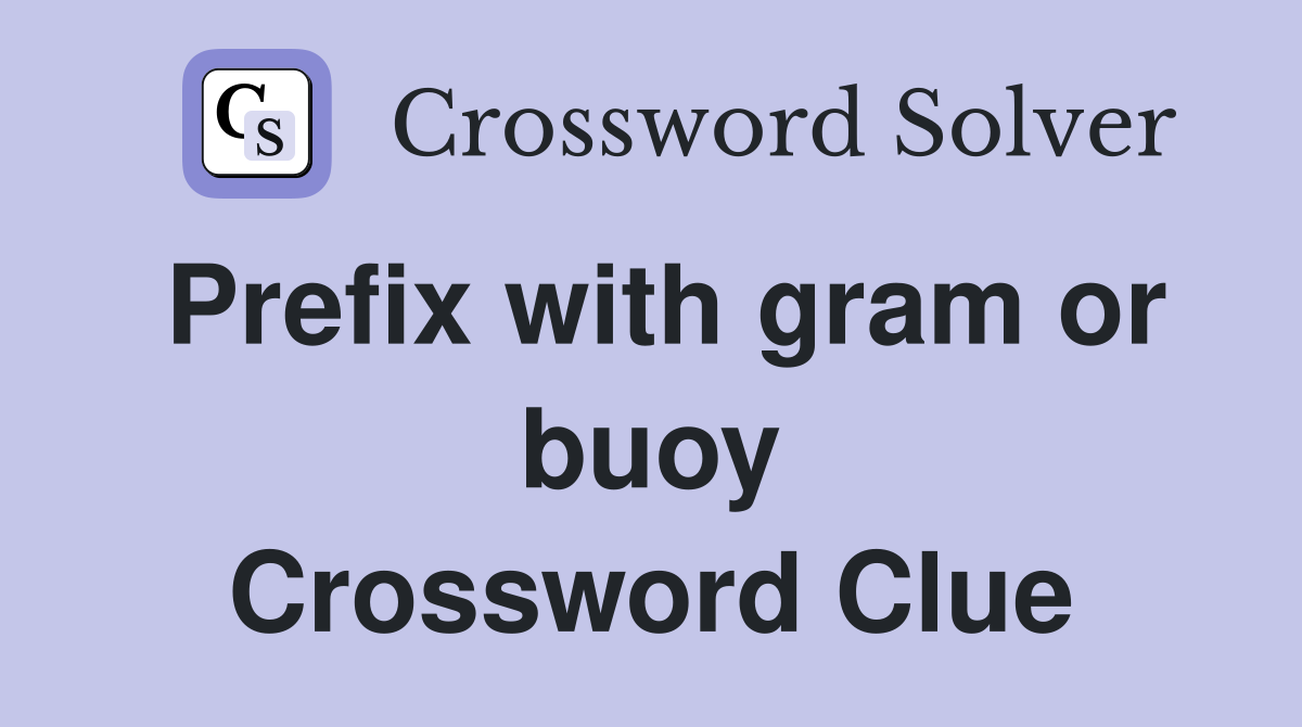 Prefix with gram or buoy Crossword Clue