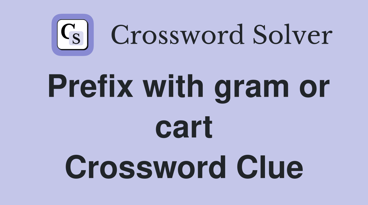Prefix with gram or cart Crossword Clue