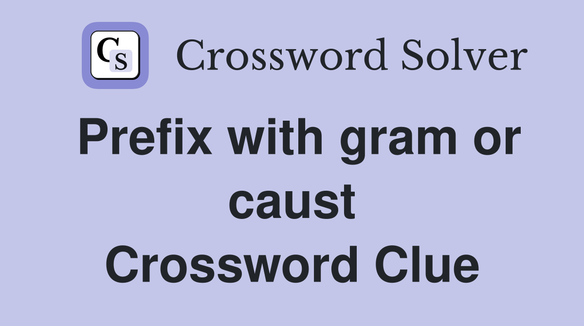 Prefix with gram or caust Crossword Clue