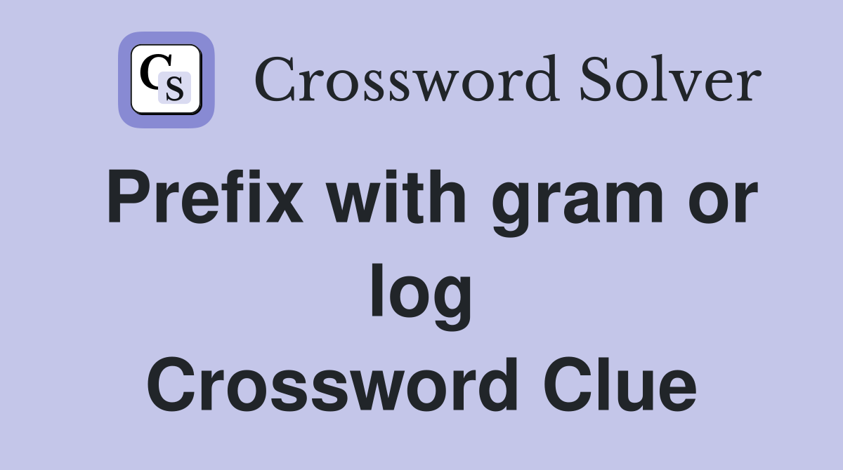 Prefix with gram or log Crossword Clue
