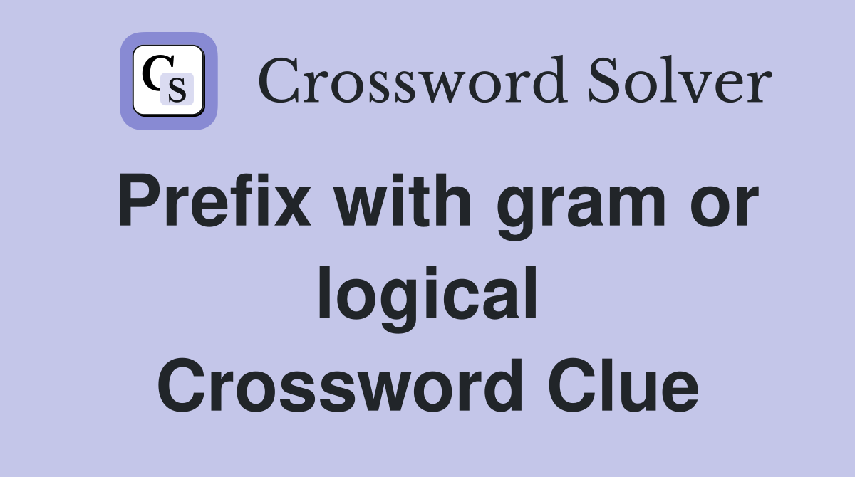 Prefix with gram or logical Crossword Clue