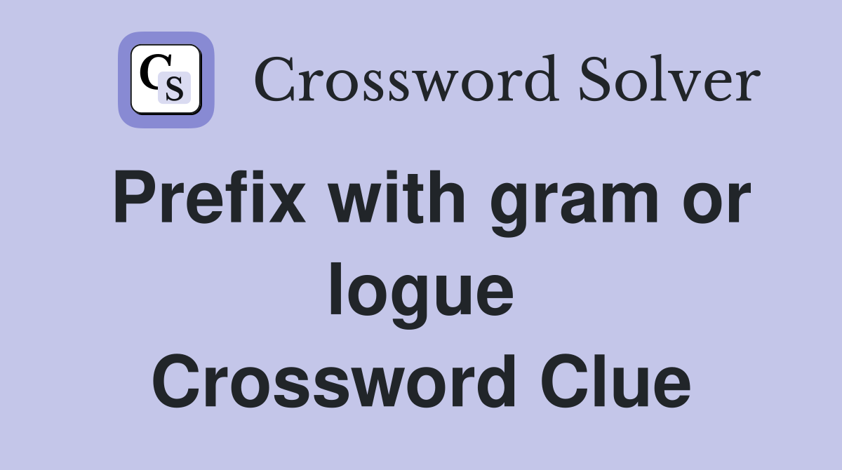 Prefix with gram or logue Crossword Clue