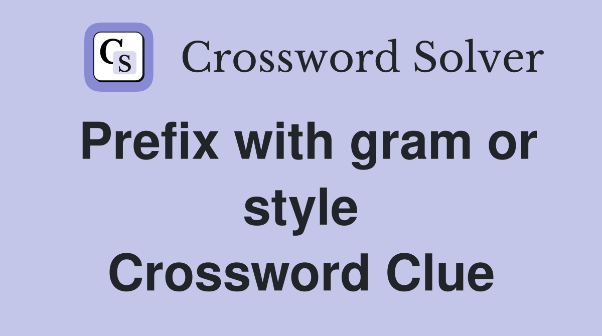 Prefix with gram or style Crossword Clue