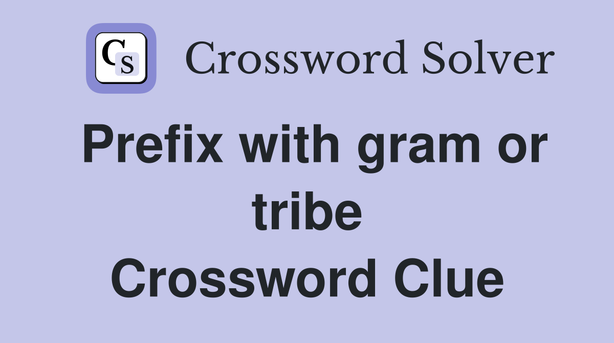 Prefix with gram or tribe Crossword Clue
