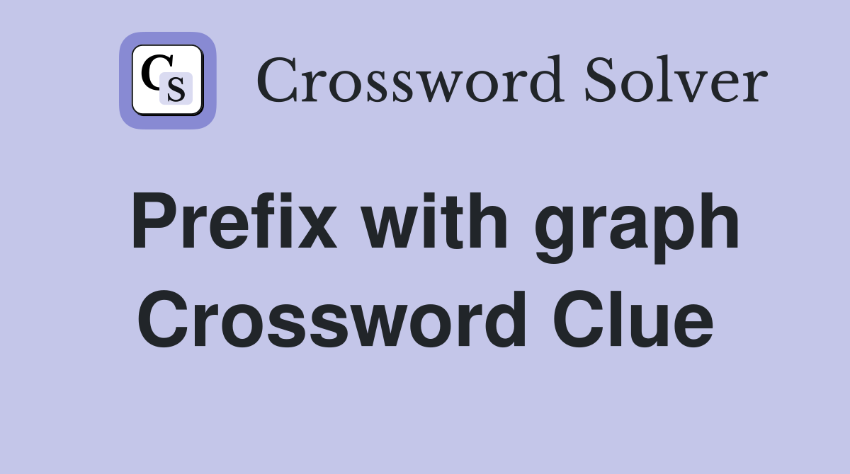 Prefix with graph Crossword Clue