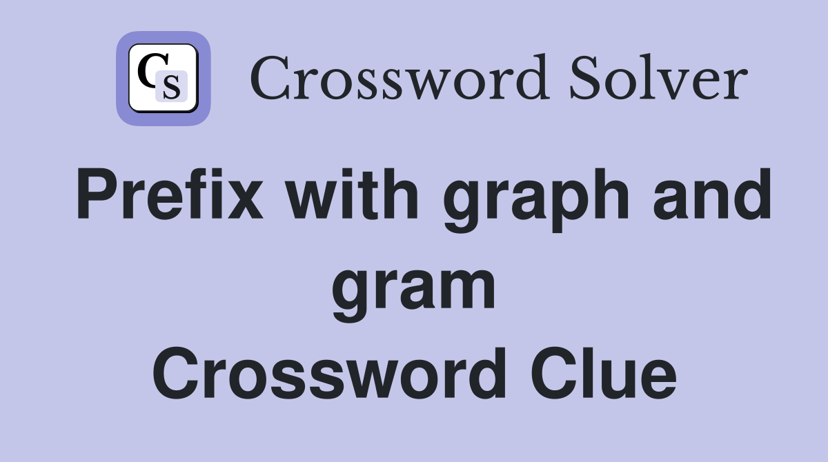 Prefix with graph and gram Crossword Clue