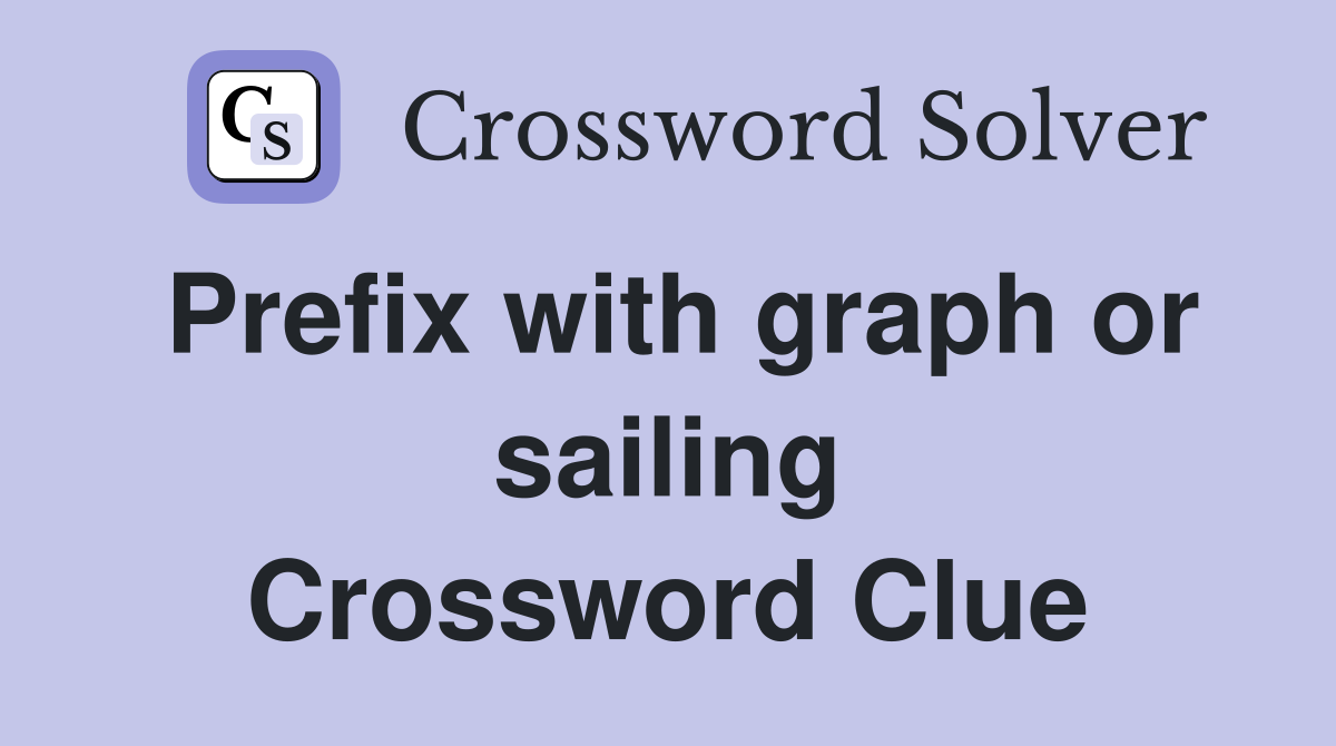 Prefix with graph or sailing Crossword Clue