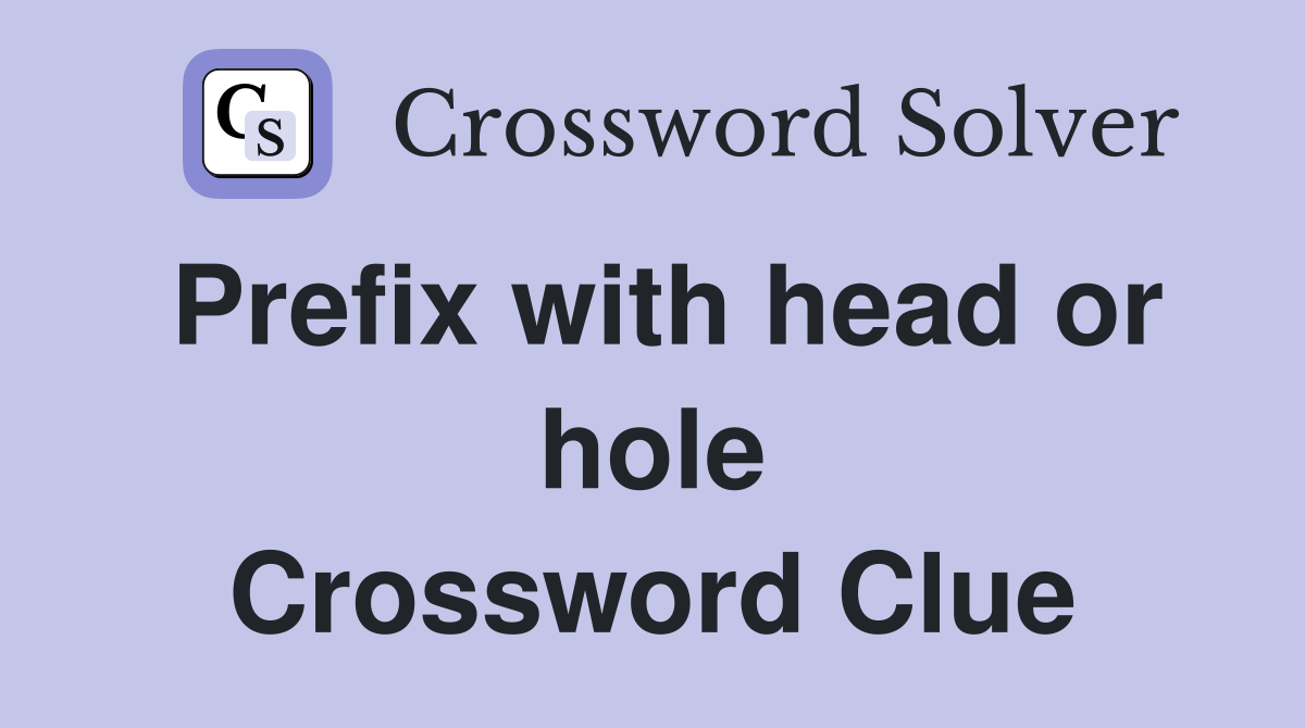 Prefix with head or hole Crossword Clue
